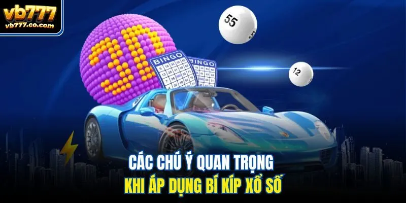 Các chú ý quan trọng khi áp dụng bí kíp xổ số