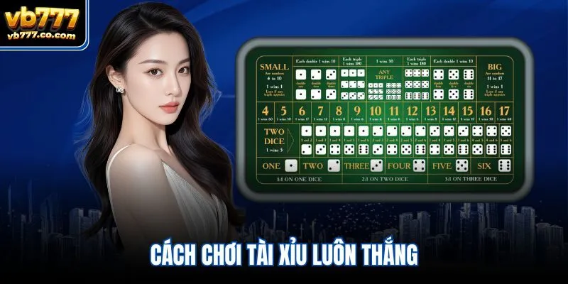 cách chơi Tài Xỉu luôn thắng