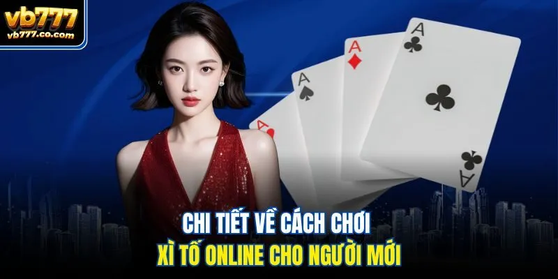 Chi tiết về cách chơi xì tố online cho người mới