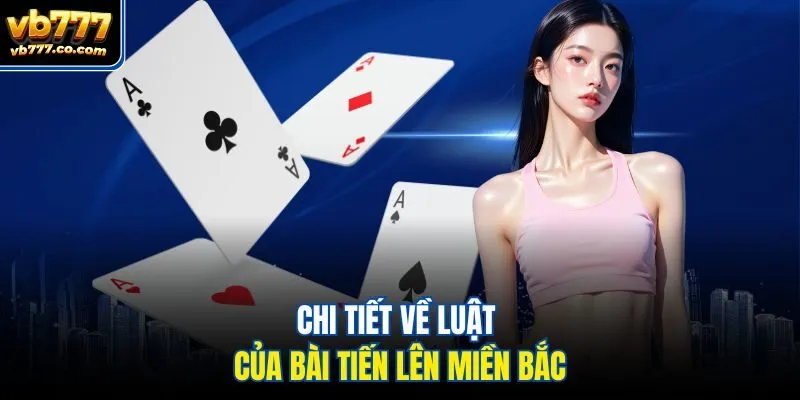 Chi tiết về luật của bài tiến lên miền Bắc