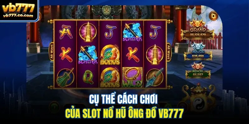 Cụ thể cách chơi của slot nổ hũ ông Đồ Vb777