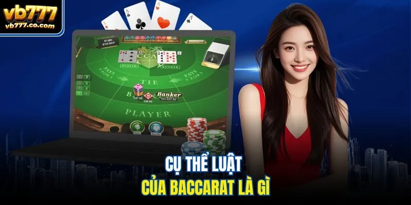 Cụ thể luật của Baccarat là gì