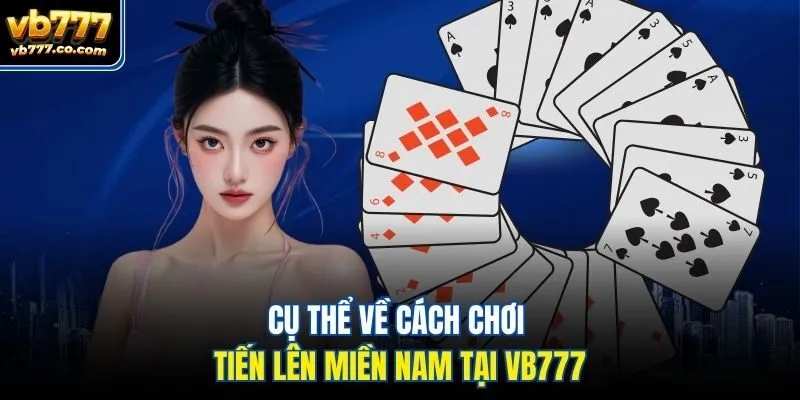 Cụ thể về cách chơi tiến lên miền Nam tại Vb777