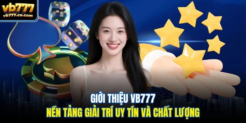 Giới thiệu Vb777 - Nền tảng giải trí uy tín và chất lượng