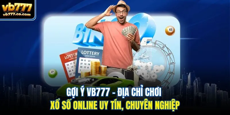 Gợi ý Vb777 - Địa chỉ chơi xổ số online uy tín, chuyên nghiệp