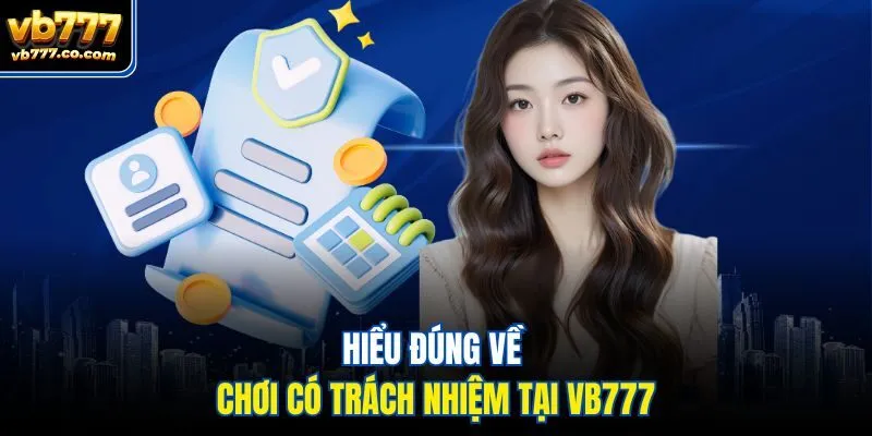 Hiểu đúng về chơi có trách nhiệm tại Vb777