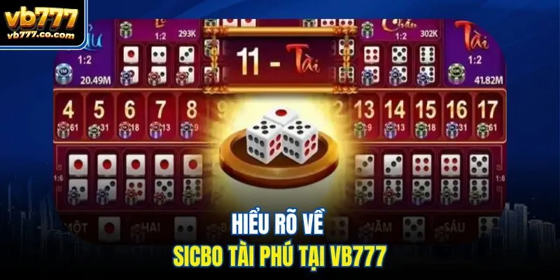 Hiểu rõ về Sicbo Tài Phú tại Vb777