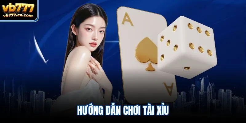 Hướng dẫn chơi tài xỉu