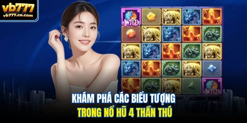 Khám phá các biểu tượng trong nổ hũ 4 Thần Thú