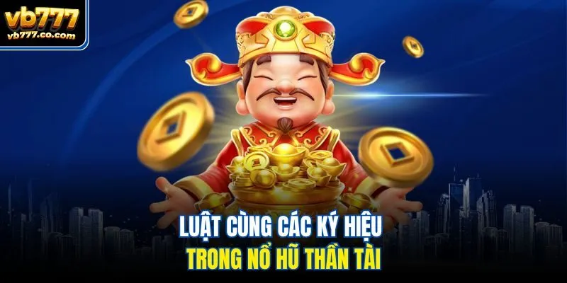 Luật cùng các ký hiệu trong nổ hũ Thần Tài