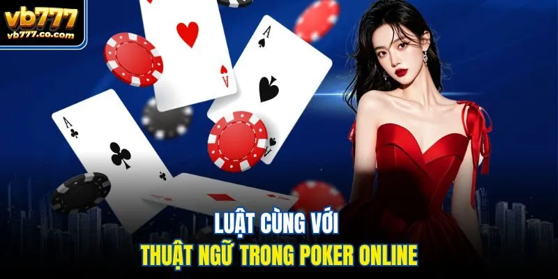 Luật cùng với thuật ngữ trong poker online