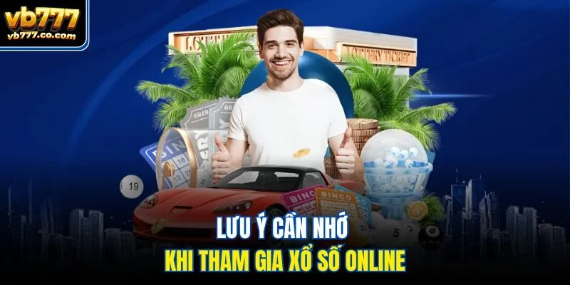 Lưu ý cần nhớ khi tham gia xổ số online