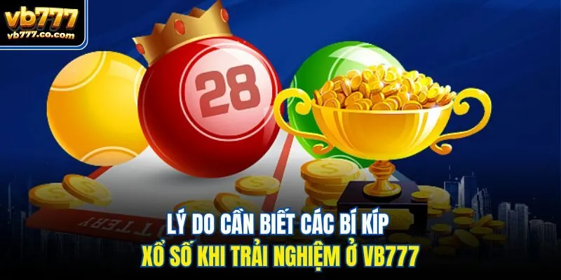 Lý do cần biết các bí kíp xổ số khi trải nghiệm ở Vb777