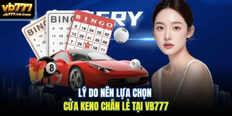 Lý do nên lựa chọn cửa keno chẵn lẻ tại Vb777