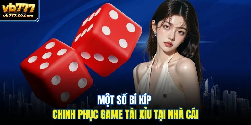 Một số bí kíp chinh phục game tài xỉu tại nhà cái