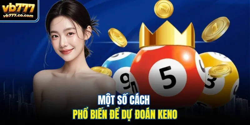 Một số cách phổ biến để dự đoán keno