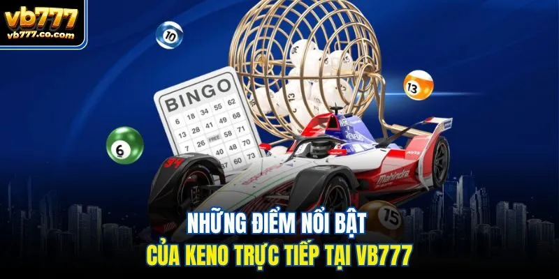 Những điểm nổi bật của keno trực tiếp tại Vb777Những điểm nổi bật của keno trực tiếp tại Vb777