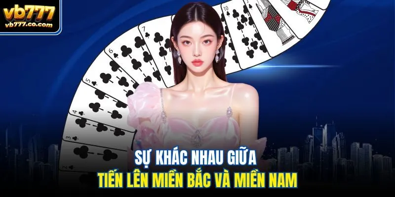 Sự khác nhau giữa tiến lên miền Bắc và miền Nam