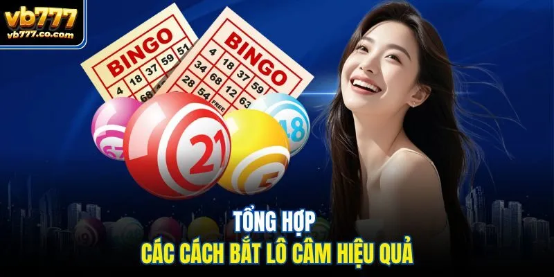 Tổng hợp các cách bắt lô câm hiệu quả