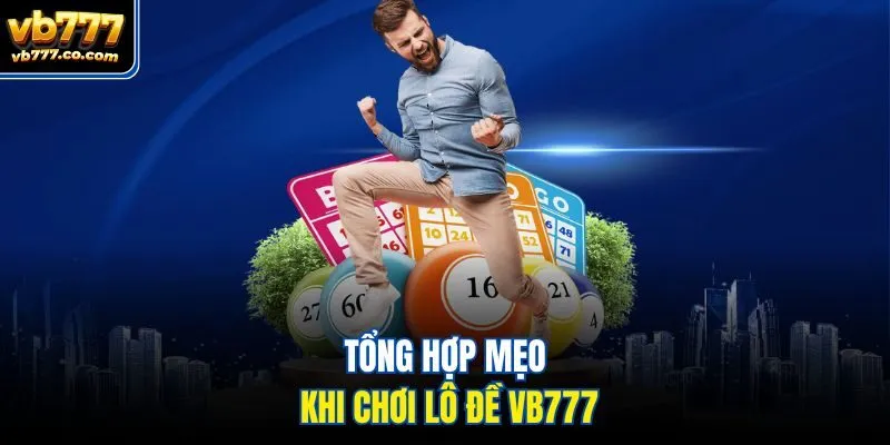 Tổng hợp mẹo khi chơi Lô đề Vb777