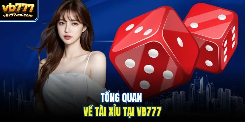 Tổng quan về tài xỉu tại Vb777