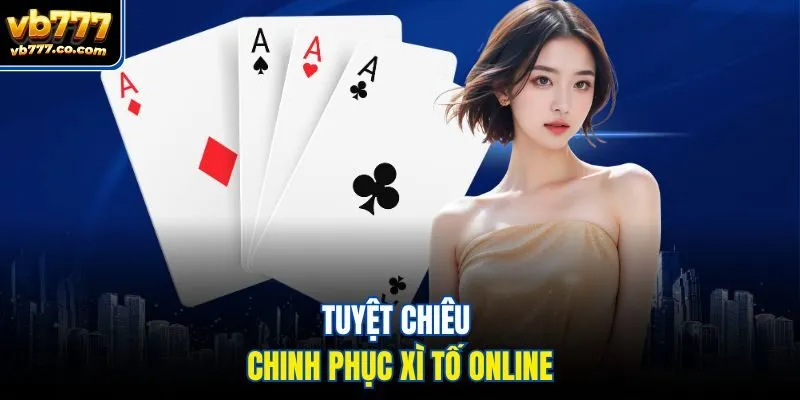Tuyệt chiêu chinh phục xì tố online