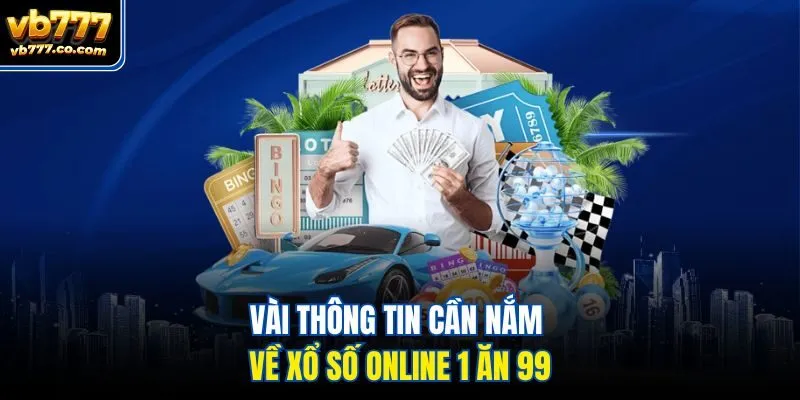 Vài thông tin cần nắm về xổ số online 1 ăn 99