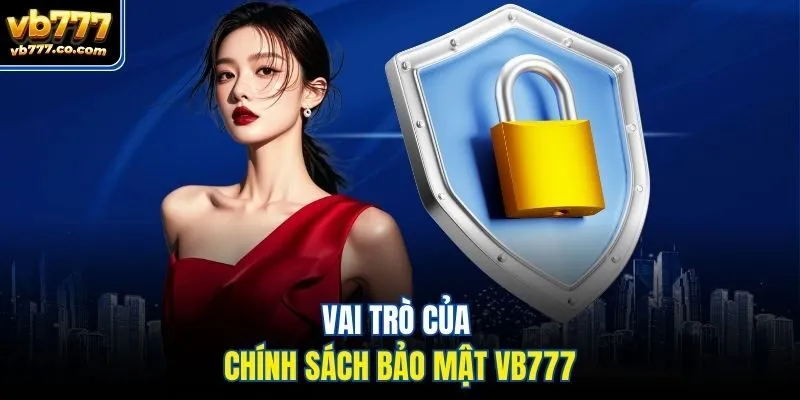 Vai trò của chính sách bảo mật Vb777