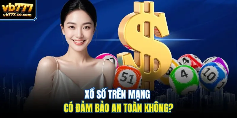 Xổ số trên mạng có đảm bảo an toàn không?