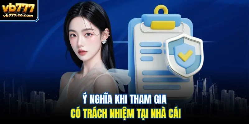 Ý nghĩa khi tham gia có trách nhiệm tại nhà cái